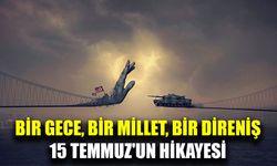 15 Temmuz: Bir Milletin direnişi ve demokrasiye sahip çıkışı