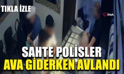 Sahte polisler ava giderken avlandı