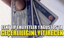 Eski tip ehliyetler 1 Ağustos'ta geçerliliğini yitirecek