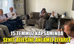 15 Temmuz kapsamında şehit ailesine anlamlı ziyaret