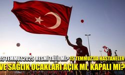 15 Temmuz 2025  resmi tatil mi? 15 Temmuz'da hastaneler ve sağlık ocakları açık mı, kapalı mı?