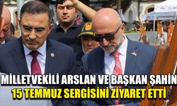 Vekil Arslan ve Başkan Şahin 15 Temmuz sergisini ziyaret etti