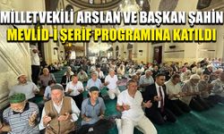 Milletvekili Arslan ve Başkan Şahin Mevlid-i Şerif programına katıldı