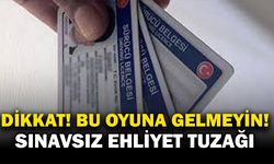 Pes dedirten ‘sınavsız ehliyet’ oyunlarına aldanmayın