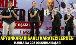 AFYONKARAHİSARLI KARATECİLERDEN MANİSA’DA GÖZ DOLDURAN BAŞARI