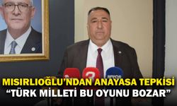 Mısırlıoğlu’ndan Sert Anayasa Tepkisi: “Türk Milleti Bu Oyunu Bozar!”
