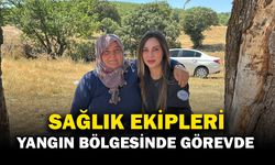 Yangın Bölgesinde Sağlık Hizmetleri Sürdürülüyor