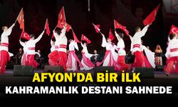 Kahramanlık Destanı İlk Kez Afyonkarahisar ve Şuhut’ta