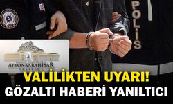 Afyonkarahisar Valiliği’nden Gözaltı ve Dezenformasyon Açıklaması