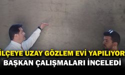 Başkan Aynacı’dan Uzay Gözlemevi’ne İnceleme