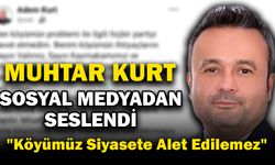 Göynük Köyü Muhtarı Adem Kurt: “Köyümüzü Siyasi Malzemeye Alet Ettirmeyiz”