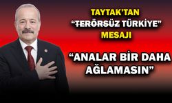 Taytak: “Analar Bir Daha Ağlamasın”