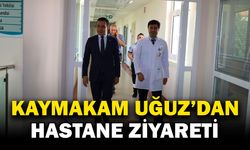 Kaymakam Uğuz'dan hastane ziyareti