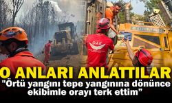 Yangın anlarını anlattılar: "Aşırı sıcak, cehennem gibi bir ortam, çok zor"