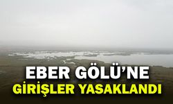 Eber Gölü’ne Giriş ve Çıkışlar Yasaklandı