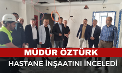 İl Sağlık Müdürü Öztürk, Çobanlar’daki Hastane İnşaatını İnceledi