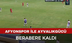 Afyonspor ile Ayvalıkgücü 3-3 Berabere Kaldı