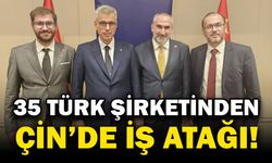 Türk Firmaları Çin’de: 35 Şirket İkili Görüşmelerde