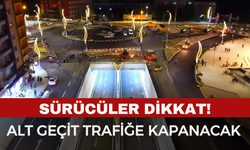 Sürücüler Dikkat! Alt Geçit Trafiğe Kapanacak