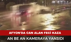 Afyonkarahisar'da 1 kişinin öldüğü, 1 kişinin de yaralandığı korkunç kaza kameraya yansıdı