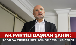 Başkan Şahin: "20 yılda devrim niteliğinde adımlar atıldı"
