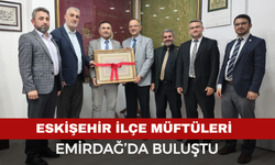Eskişehir ilçe müftüleri Emirdağ’da