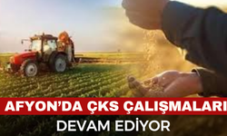 Afyonkarahisar’da ÇKS çalışmaları sürüyor