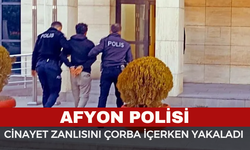 Afyon Polisi, Cin*yet Zanlısını Çorba İçerken Yakaladı