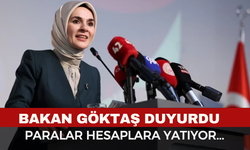 Bakan Göktaş Duyurdu: Paralar Hesaplara Yatırılıyor