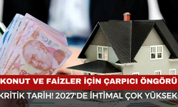 Konut ve Faizler İçin Çarpıcı Öngörü