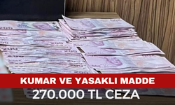 Kumar, Yasaklı Madde ve 270.000 TL Ceza