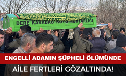 Zihinsel engelli adamın şüpheli ölümünde 3 gözaltı