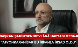 Başkan Şahin, Afyon’dan tüm dünyaya yayılan maneviyatı hatırlattı