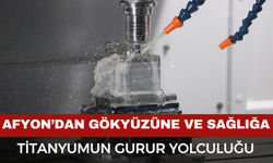 Afyon’da titanyum parça üretimi dikkat çekiyor