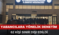 Afyon'da Denetim: 62 Kişi Sınır Dışı Edildi