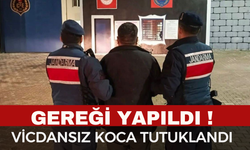 Gereği Yapıldı... Vicdansız Koca Tutuklandı