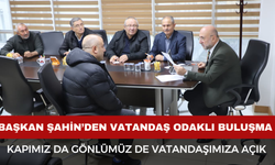 Başkan Şahin’den Vatandaş Odaklı Buluşma