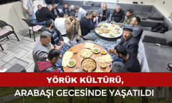 Yörük Kültürü, arabaşı gecesinde yaşatıldı