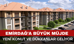 Emirdağ'a müjde, yeni konut ve dükkanlar geliyor