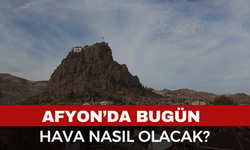 Afyonkarahisar’da Hava Nasıl Olacak
