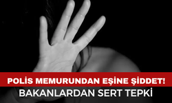 Polis Memurundan Eşine Şiddet! Bakanlardan Sert Tepki