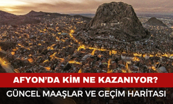 Afyon’da Kim Ne Kazanıyor? Güncel Maaşlar ve Geçim Haritası