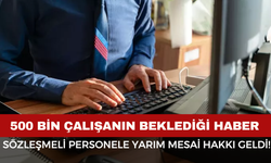 Sözleşmeli Personele Yarım Mesai Hakkı Geldi!