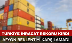 Afyon İhracatı Beklentinin Altında Kaldı