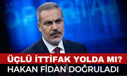Üçlü İttifak Yolda mı? Hakan Fidan Doğruladı!