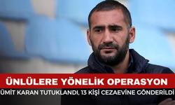 Ümit Karan Tutuklandı, 13 Kişi Cezaevine Gönderildi