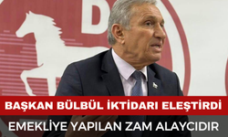 Başkan Bülbül iktidarı sert eleştirdi