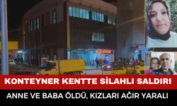 Konteyner kentte kanlı gece: anne ve baba hayatını kaybetti