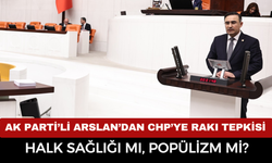 AK Parti’li Arslan’dan CHP’ye rakı tepkisi: Halk sağlığı mı, popülizm mi?