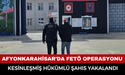 Afyonkarahisar’da FETÖ Operasyonu: Kesinleşmiş Hükümlü Şahıs Yakalandı
